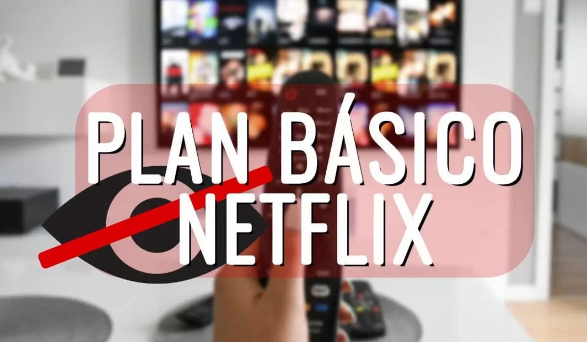 Netflix elimina el plan Basico en España
