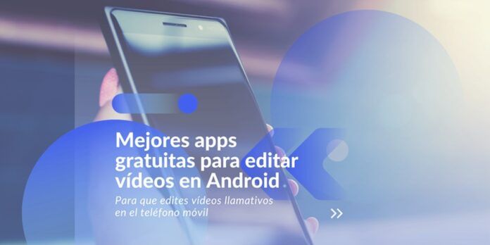 mejores apps gratuitas para editar vídeos en Android